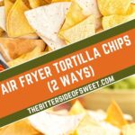 Air Fryer Tortilla Chips (2 WAYS) collage.