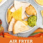 Air Fryer Tortilla Chips (2 WAYS) overhead view collage.